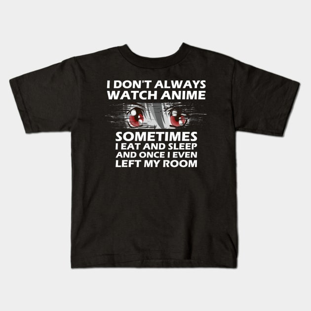 I dont always watch anime funny quotes Kids T-Shirt by ola shanna